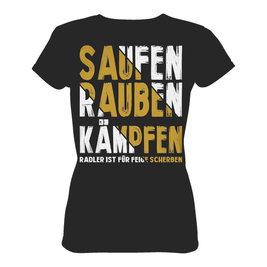 Saufen Rauben Kämpfen Radler ist für feige Scherben - Ladies Premium Shirt