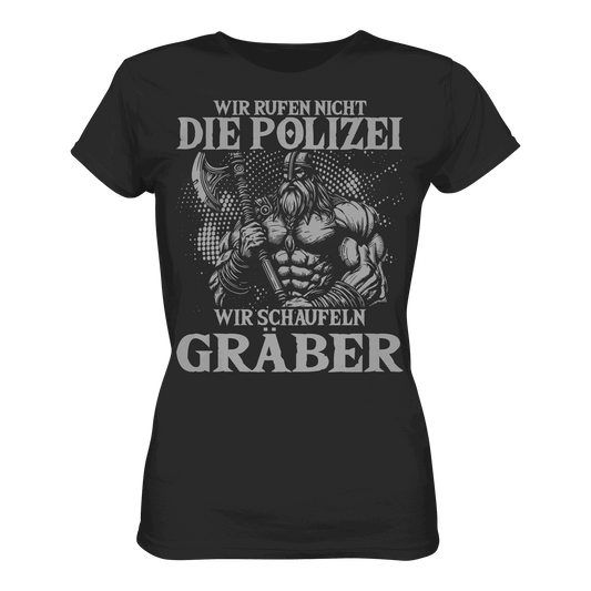 Wir rufen nicht die Polizei - Ladies Premium Shirt