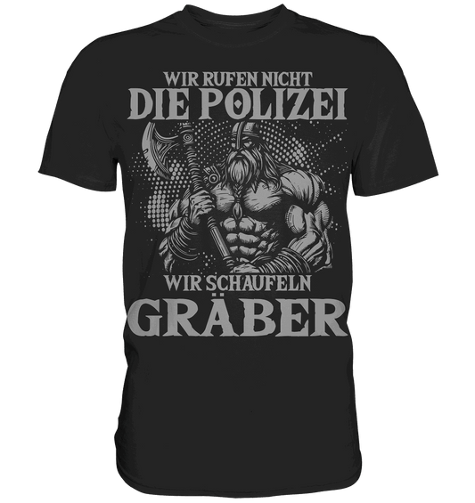Wir rufen nicht die Polizei - Premium Shirt
