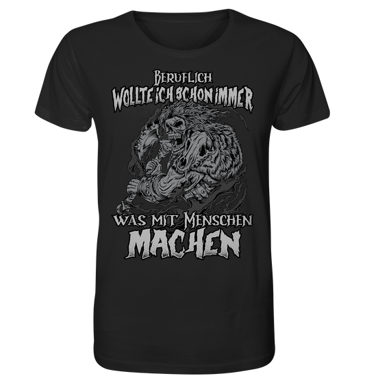 Beruflich wollte ich schon immer was mit Menschen - Organic Shirt - Donnerwolf