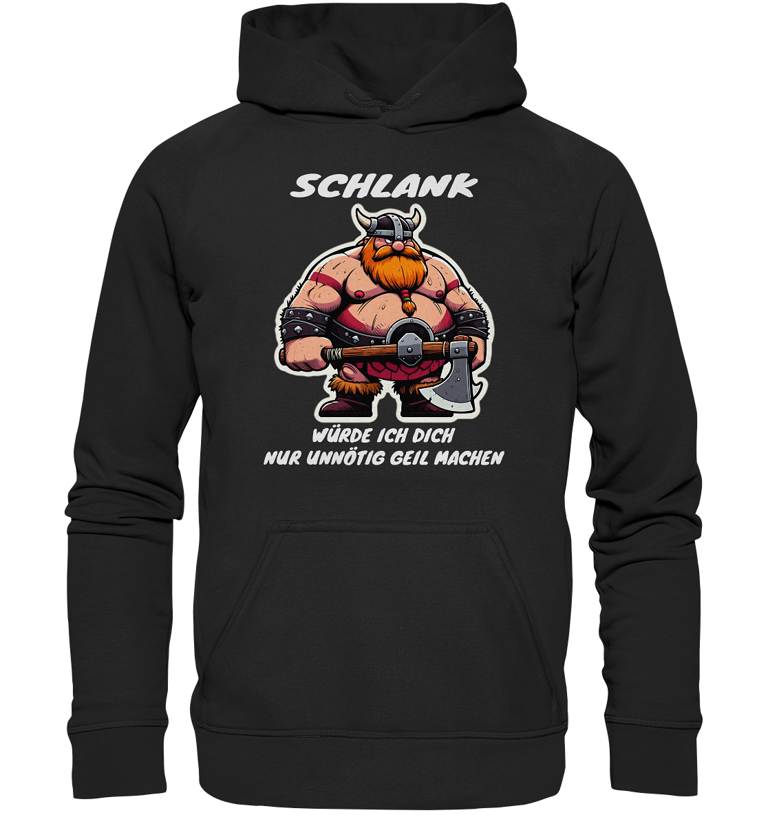 Schlank würde ich dich nur geil machen  - Unisex Hoodie