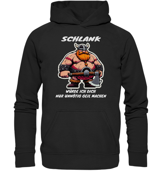 Schlank würde ich dich nur geil machen  - Unisex Hoodie