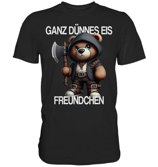 Ganz Dünnes Eis Freundchen - Premium Shirt