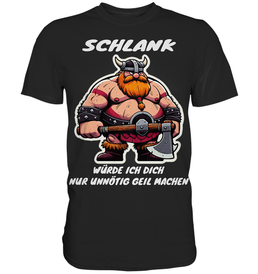 Schlank würde ich dich nur geil machen  - Herren Shirt