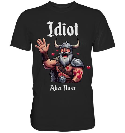 Idiot aber Ihrer - Premium Shirt