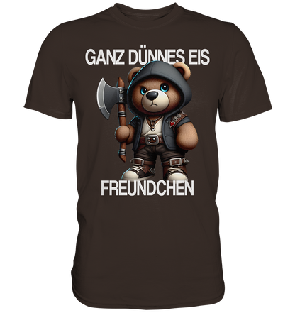 Ganz Dünnes Eis Freundchen - Premium Shirt