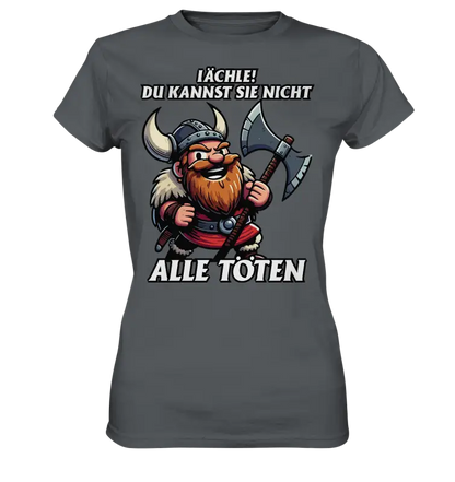 Lächle, Du kannst sie nicht alle Töten - Ladies Premium Shirt - Donnerwolf