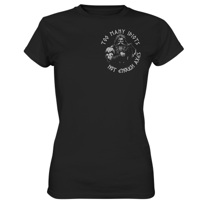 Too many idiots - Damen Shirt - Black / XS - Lady-Shirts